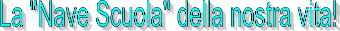 La "Nave Scuola" della nostra vita!
